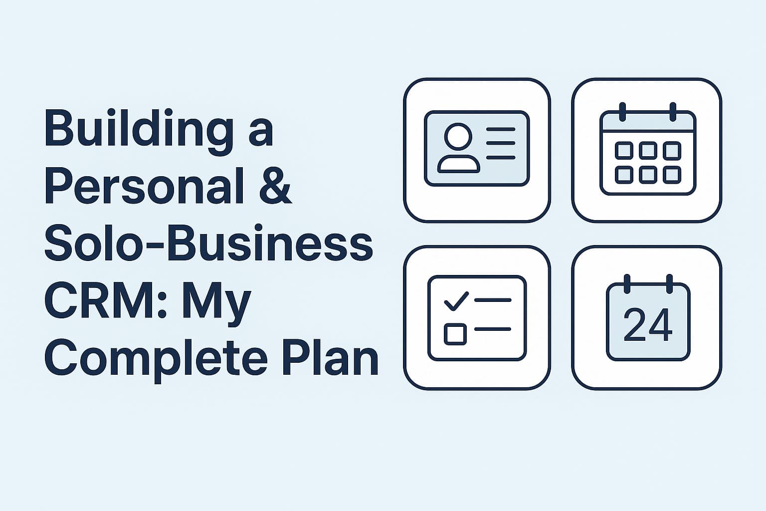 Building a Personal & Solo-Business CRM: My Complete Plan